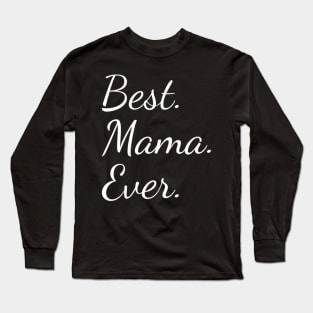 Best Mama Ever For Mother Long Sleeve T-Shirt